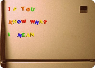 If you know what I mean